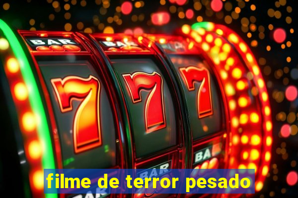 filme de terror pesado